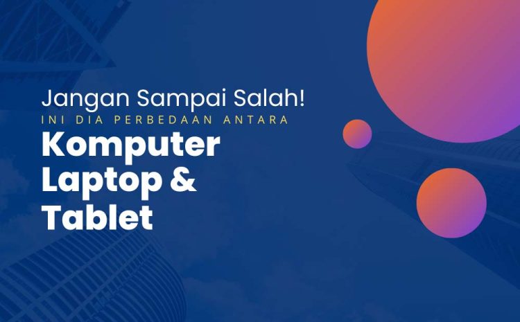 perbedaan antara komputer laptop dan tablet